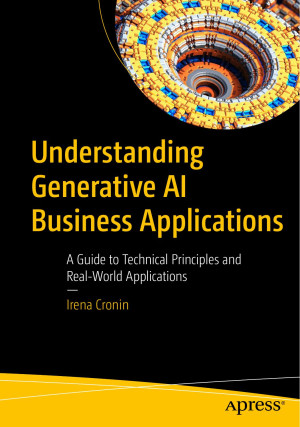 Book cover: Understanding generative ai business applications : a guide to technical principles and real-world applications