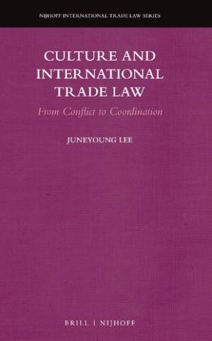 Book cover: Culture and international trade law : from conflict to coordination