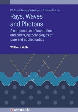 Book cover: Rays, waves and photons : a compendium of foundations and emerging technologies of pure and applied optics