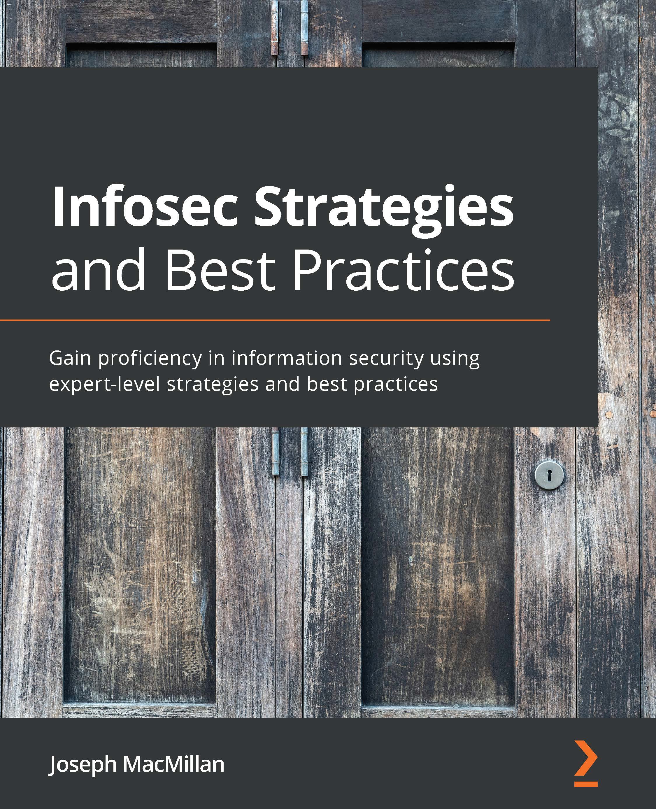 Book cover: Infosec strategies and best practices: gain proficiency in information security using expert-level strategies and best practices