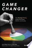 Book cover: Game changer : how strategic pricing shapes businesses, markets, and society