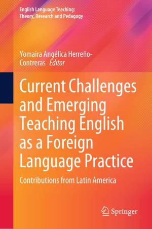 Book cover: Current challenges and emerging teaching English as a foreign language practice : contributions from Latin America