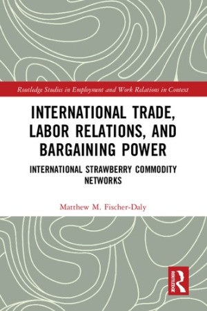 Book cover: International trade, labor relations, and bargaining power : international strawberry commodity networks