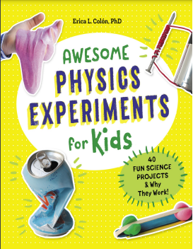 Book cover: Awesome physics experiments for kids: 40 fun science projects & why they work