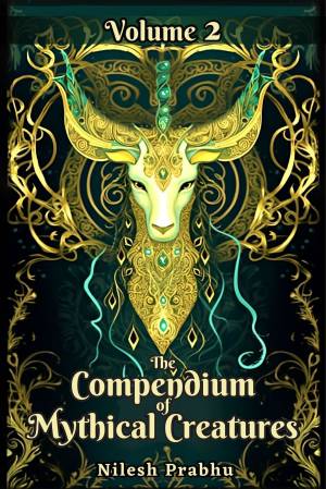 Book cover: The Compendium of mythical creatures - volume 2: an illustrated encyclopedia unveiling legendary creatures and beasts of mythology, folklore, legends and ... Compendium: echoes of ancient legends)