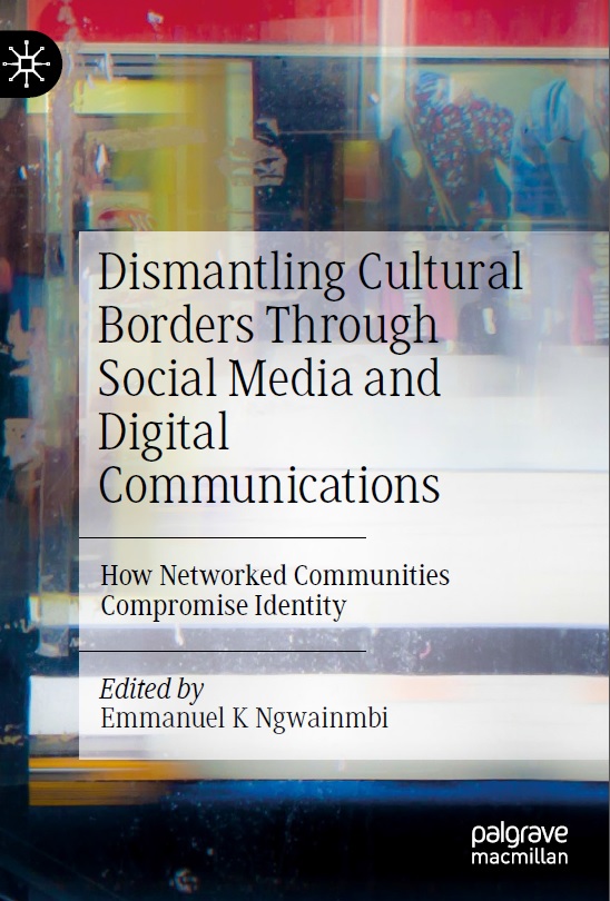 Book cover: Dismantling cultural borders through social media and digital communications: how networked communities compromise identity.