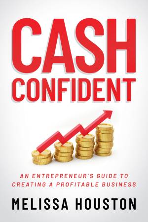 Book cover: Cash confident : an entrepreneur’s guide to creating a profitable business