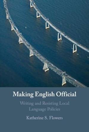 Book cover: Making english official : writing and resisting local language policies