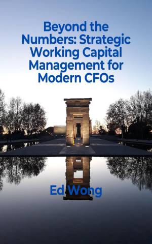 Book cover: Beyond the numbers strategic working capital management for modern cfos