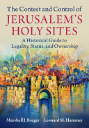Book cover: The Contest and control of Jerusalem’s holy sites : a historical guide to legality, status, and ownership