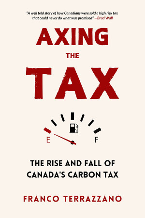 Book cover: Axing the tax : the rise and fall of Canada’s carbon tax