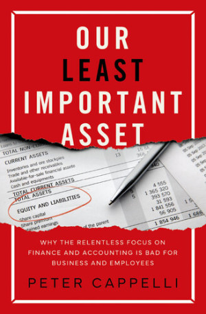 Book cover: Our least important asset : why the relentless focus on finance and accounting is bad for business and employees