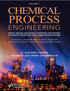 Book cover: Chemical process engineering : design, analysis, simulation and integration, and problem solving with Microsoft Excel -- UniSim design software, heat transfer & process integration, process safety, chemical kinetics & reactor design, engineering economics, optimization, epilogue