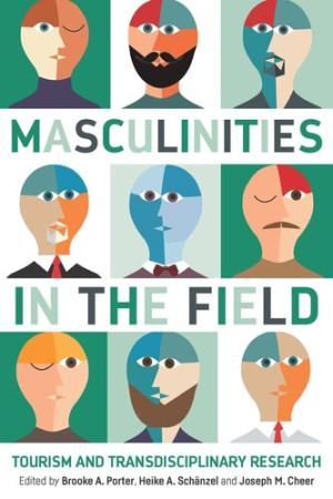 Book cover: Masculinities in the field : tourism and transdisciplinary research