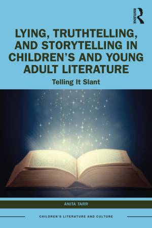 Book cover: Lying, truthtelling, and storytelling in children’s and young adult literature : telling it slant