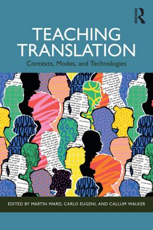 Book cover: Teaching translation : contexts, modes, and technologies