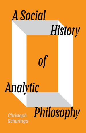 Book cover: A Social history of analytic philosophy : how politics has shaped an apolitical philosophy