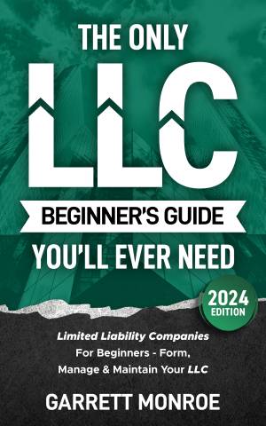 Book cover: The Only llc beginners guide you’ll ever need : limited liability companies for beginners - form, manage & maintain your llc