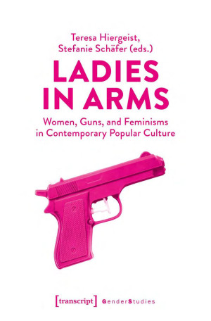 Book cover: Ladies in arms : women, guns, and feminisms in contemporary popular culture