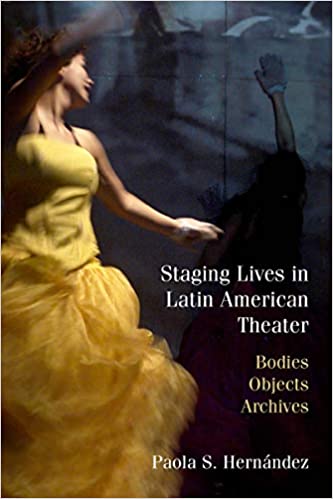 Book cover: Staging lives in Latin American theater: bodies, objects, archives.