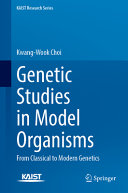 Book cover: Genetic studies in model organisms : from classical to modern genetics