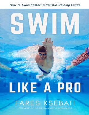 Book cover: Swim like a pro : how to swim faster : a holistic training guide