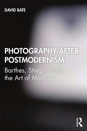Book cover: Photography after postmodernism : barthes, stieglitz and the art of memory