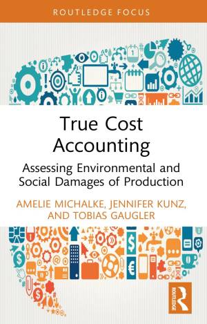 Book cover: True cost accounting : assessing environmental and social damages of production