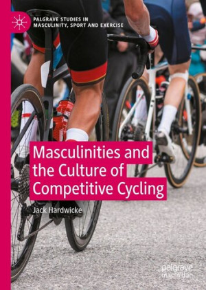 Book cover: Masculinities and the culture of competitive cycling