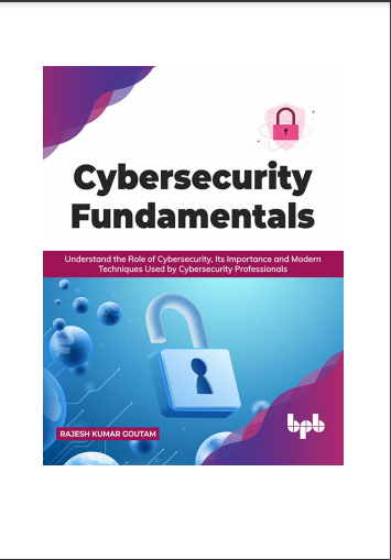 Book cover: Cybersecurity fundamentals: understand the role of cybersecurity, its importance and modern techniques used by cybersecurity professionals.