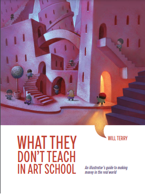 Book cover: What they don't teach in art school : an illustrator's guide to making money in the real world