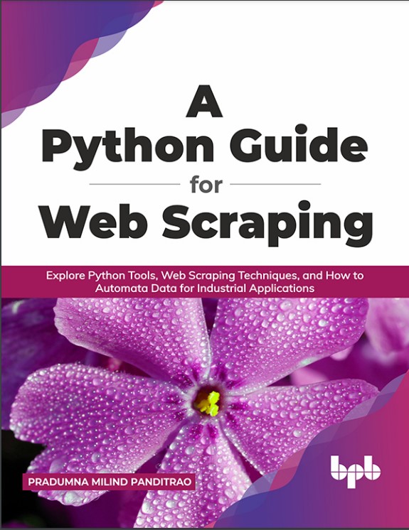 Book cover: A Python guide for web scraping: explore python tools, web scraping techniques, and how to automata data for industrial applications.