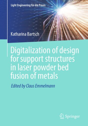Book cover: Digitalization of design for support structures in laser powder bed fusion of metals