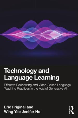 Book cover: Technology and language learning : effective podcasting and video-based language teaching practices in the age of generative ai