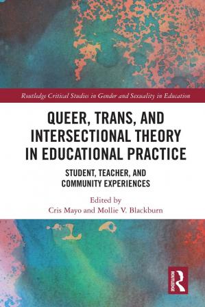 Book cover: Queer, trans, and intersectional theory in educational practice : student, teacher, and community experiences