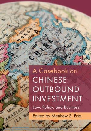 Book cover: A Casebook on Chinese outbound investment : law, policy, and business