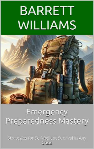 Book cover: Emergency preparedness mastery : strategies for self-reliant survival in any crisis