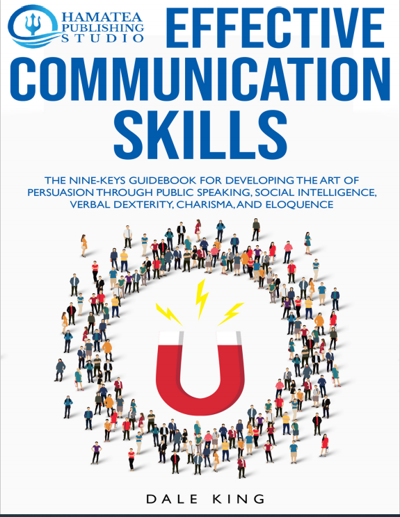 Book cover: Effective communication skills : the nine-keys guidebook for developing the art of persuasion through public speaking, social intelligence, verbal dexterity, charisma, and eloquence