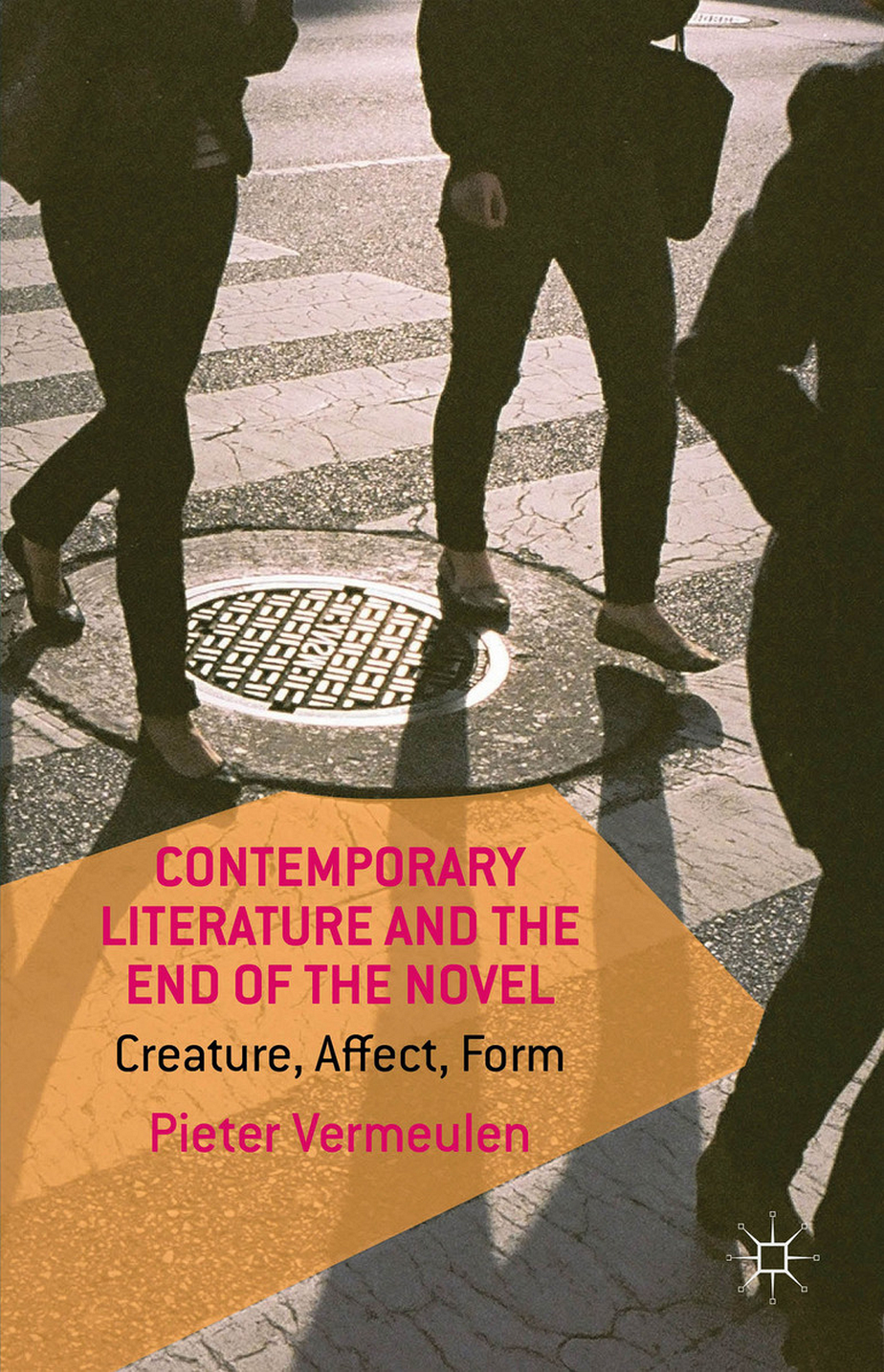 Book cover: Contemporary literature and the end of the novel: creature, affect, form.