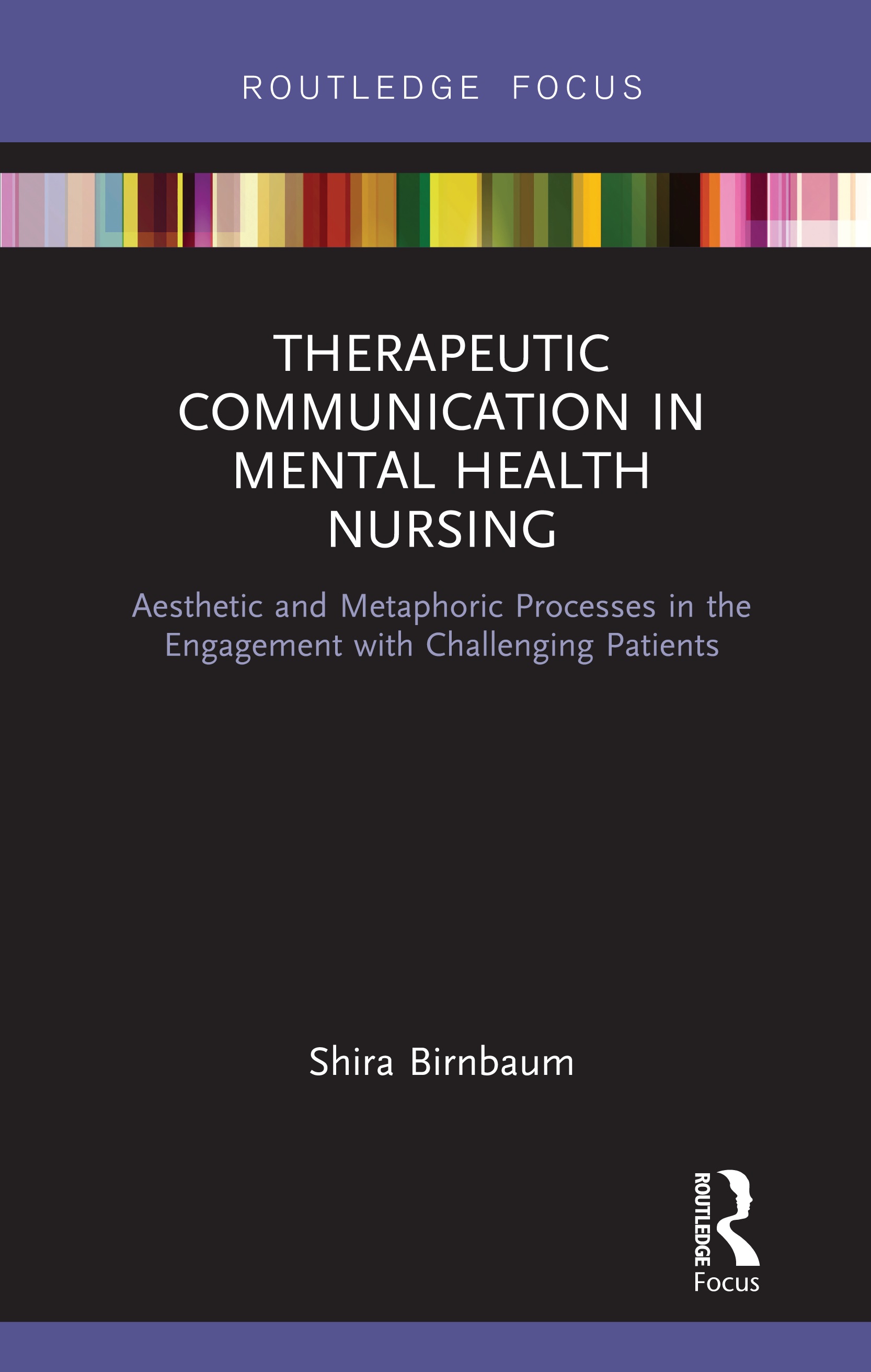 Book cover: Therapeutic communication in mental health nursing: aesthetic and metaphoric processes in the engagement with challenging patients