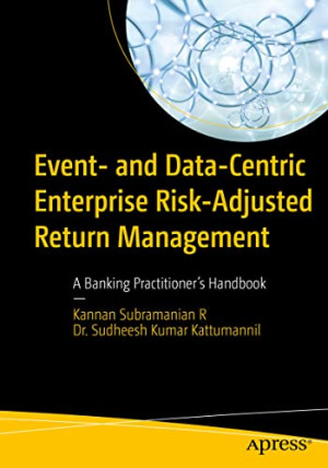 Book cover: Event- and data-centric enterprise risk-adjusted return management : a banking practitioner’s handbook