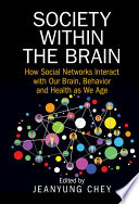 Book cover: Society within the brain : how social networks interact with our brain, behavior, and health as we age