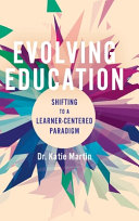 Book cover: Evolving education : shifting to a learner-centered paradigm