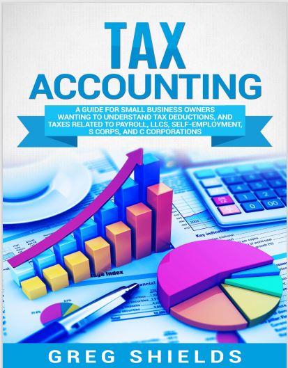 Book cover: Tax accounting: a guide for small business owners wanting to understand tax deductions, and taxes related to payroll, LLCs, self-employment, S corps, and C corporations.