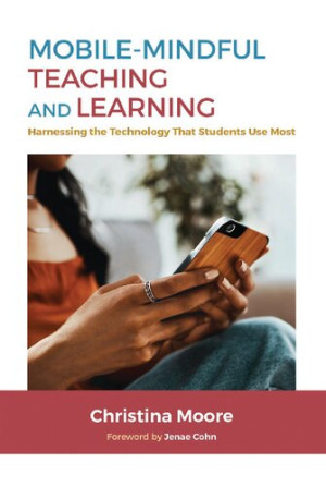 Book cover: Mobile-mindful teaching and learning : harnessing the technology that students use most