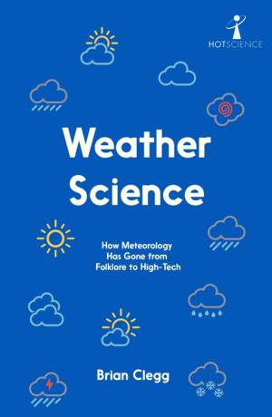 Book cover: Weather science : how meteorology has gone from folklore to high-tech