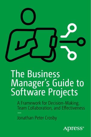 Book cover: The Business manager's guide to software projects : a framework for decision-making, team collaboration, and effectiveness