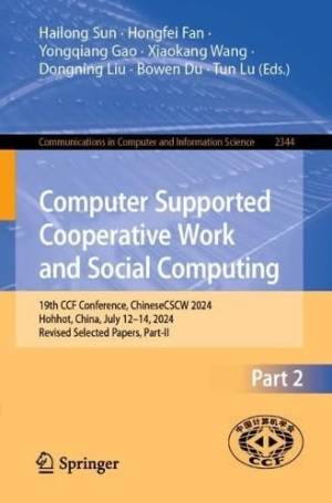 Book cover: Computer supported cooperative work and social computing 19th CCF conference,  Chinese cscw 2024 Hohhot, China, July 12–14, 2024 revised selected papers, part ii