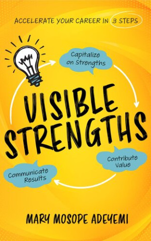 Book cover: Visible strengths : capitalize on strengths, contribute value, and communicate results to accelerate your career