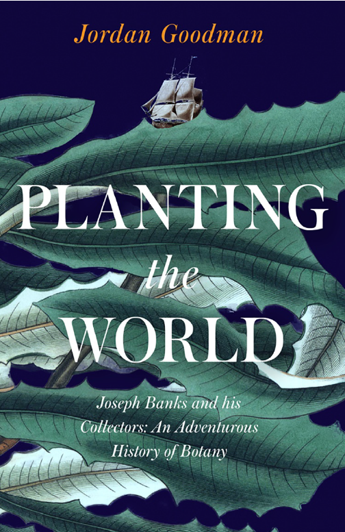 Book cover: Planting the world: Joseph Banks and his collectors: an adventurous history of botany.
